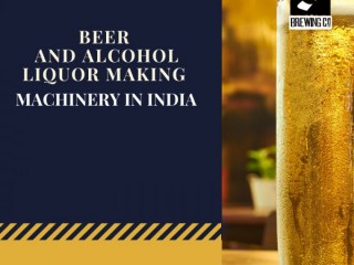 Best Beer and Alcohol Liquor Making Machinery in India