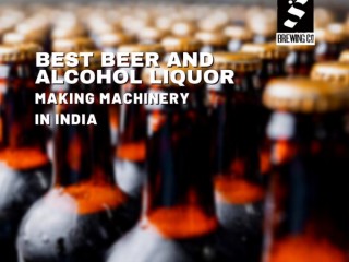 Best Beer and Alcohol Liquor Making Machinery in India